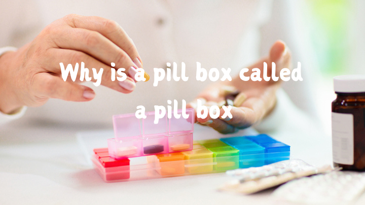 Why is a pill box called a pill box