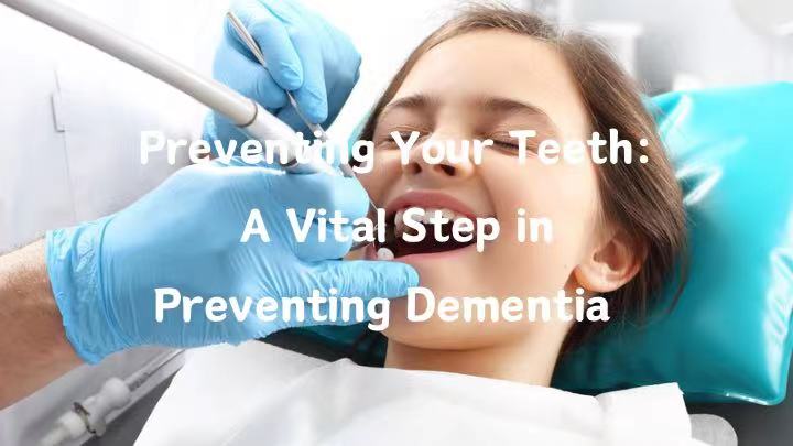 Preventing Your Teeth: A Vital Step in Preventing Dementia