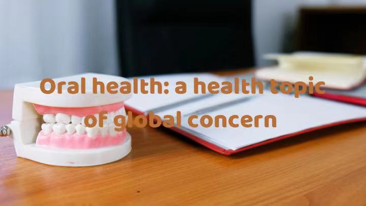 Oral health: a health topic of global concern